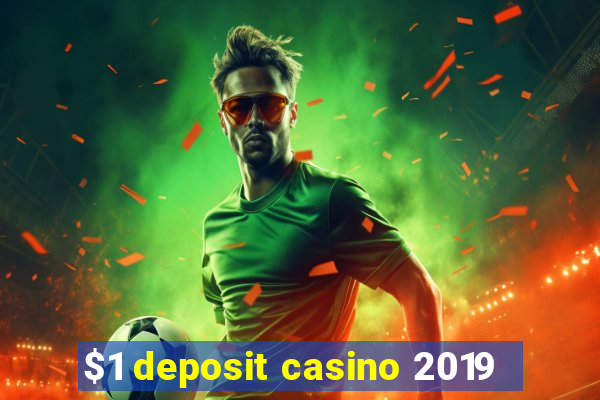 $1 deposit casino 2019