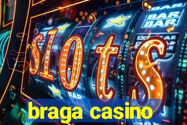 braga casino