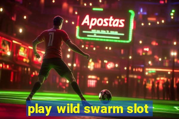 play wild swarm slot