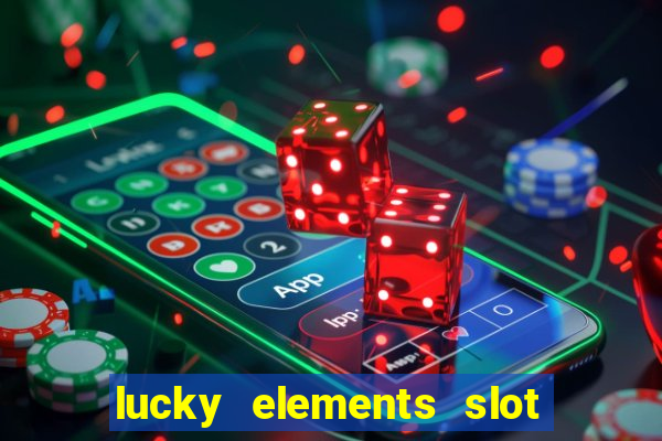 lucky elements slot free play