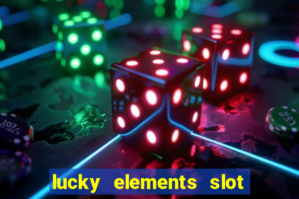 lucky elements slot free play