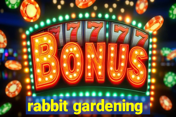 rabbit gardening