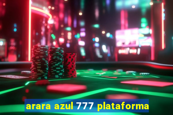 arara azul 777 plataforma