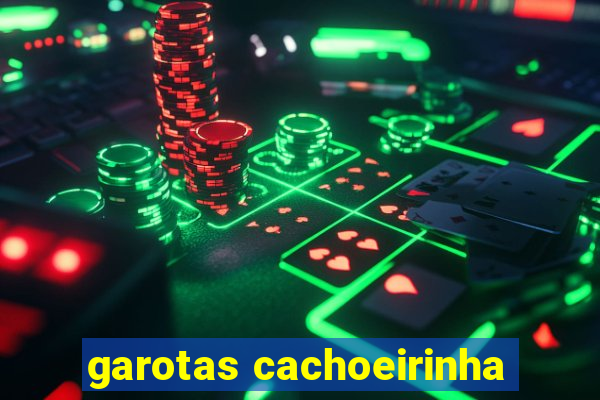 garotas cachoeirinha