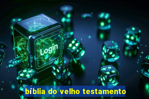 bíblia do velho testamento