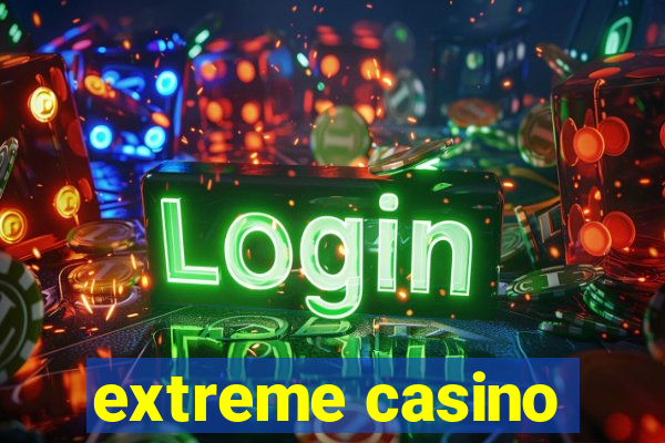 extreme casino