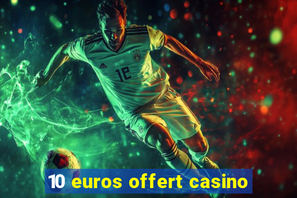 10 euros offert casino