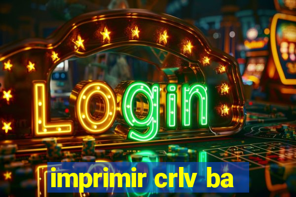 imprimir crlv ba