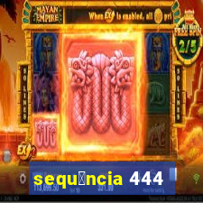 sequ锚ncia 444