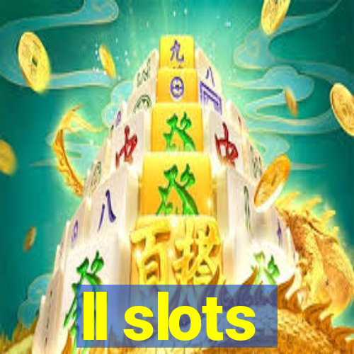 ll slots