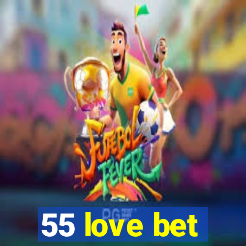 55 love bet