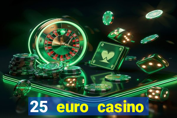 25 euro casino bonus ohne einzahlung