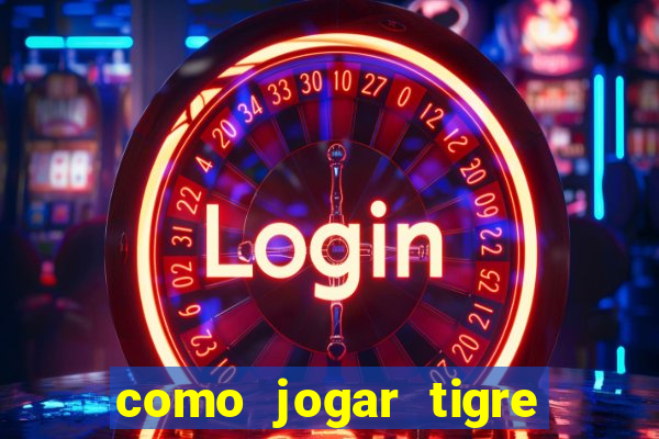 como jogar tigre da sorte