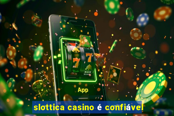 slottica casino é confiável