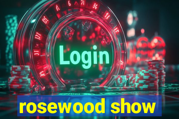 rosewood show