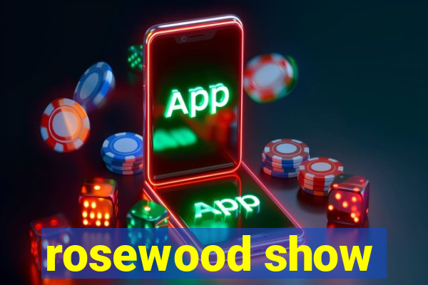 rosewood show