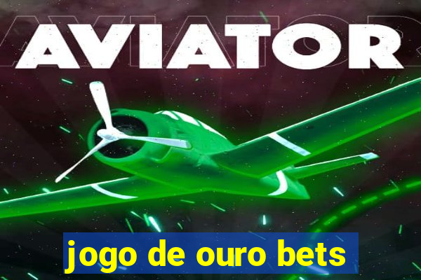 jogo de ouro bets