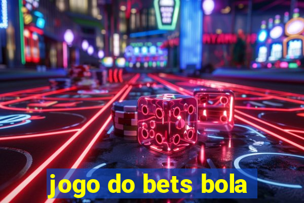 jogo do bets bola