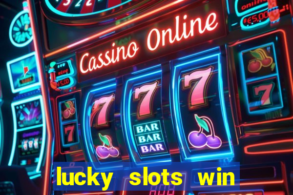 lucky slots win real cash 777