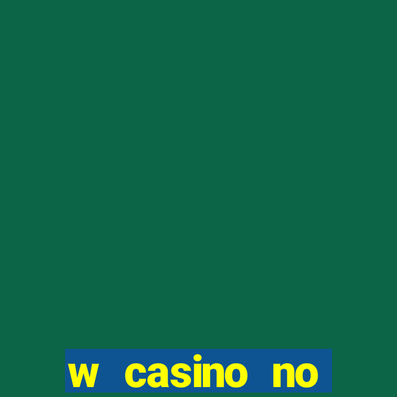 w casino no deposit bonus