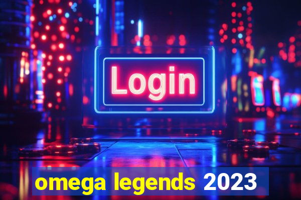 omega legends 2023