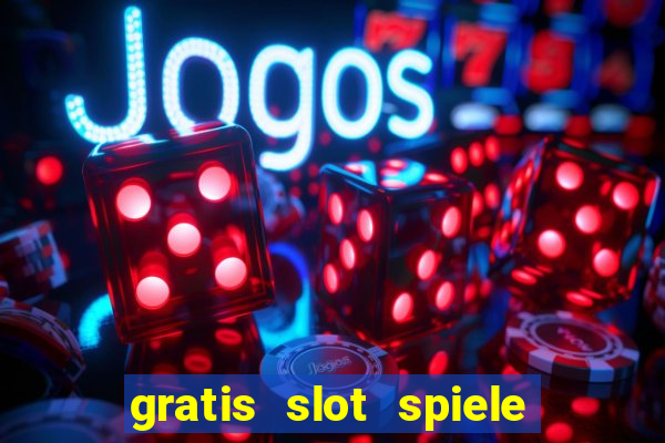 gratis slot spiele ohne anmelden