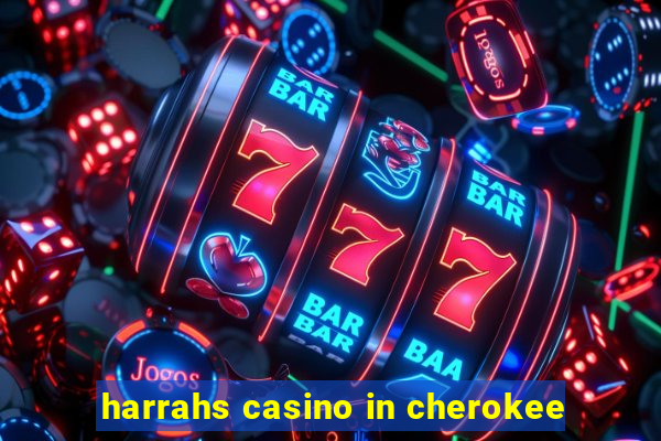 harrahs casino in cherokee