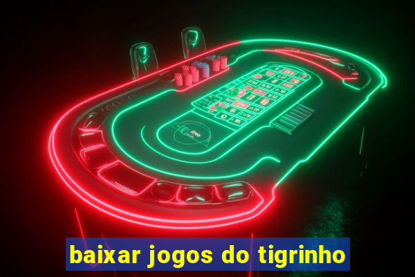 baixar jogos do tigrinho