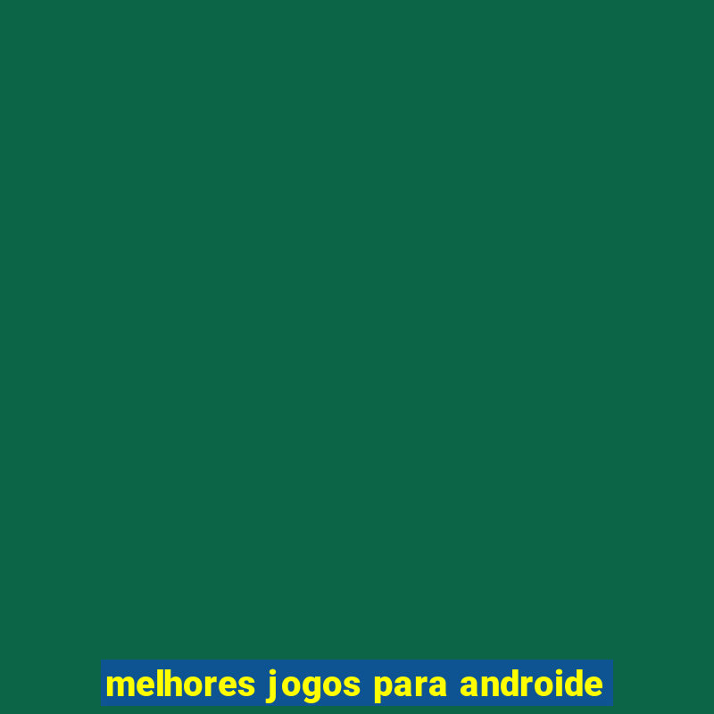 melhores jogos para androide