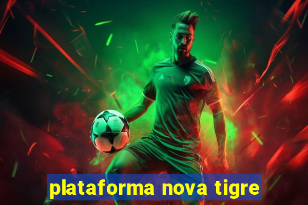 plataforma nova tigre