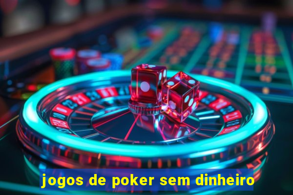 jogos de poker sem dinheiro