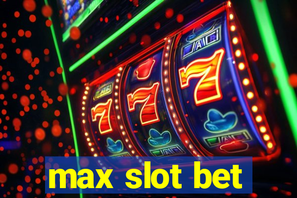 max slot bet