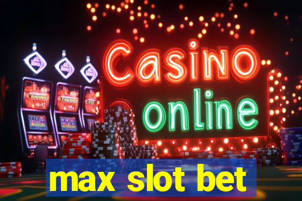 max slot bet