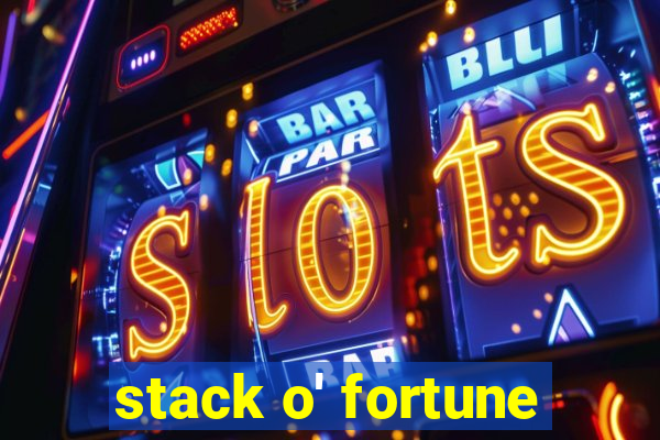 stack o' fortune