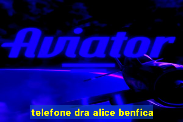 telefone dra alice benfica