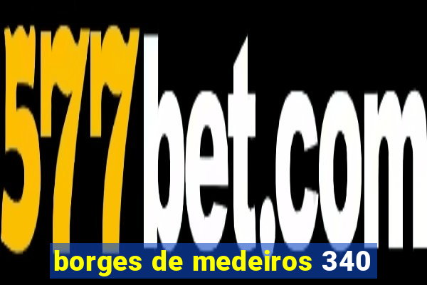 borges de medeiros 340