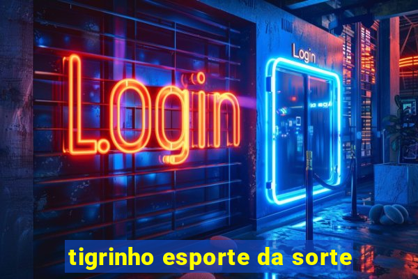 tigrinho esporte da sorte