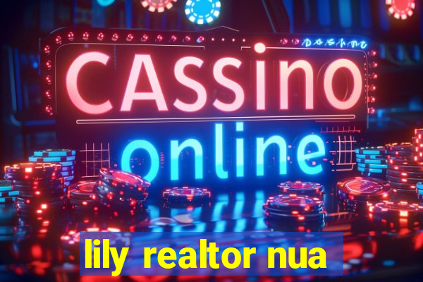 lily realtor nua