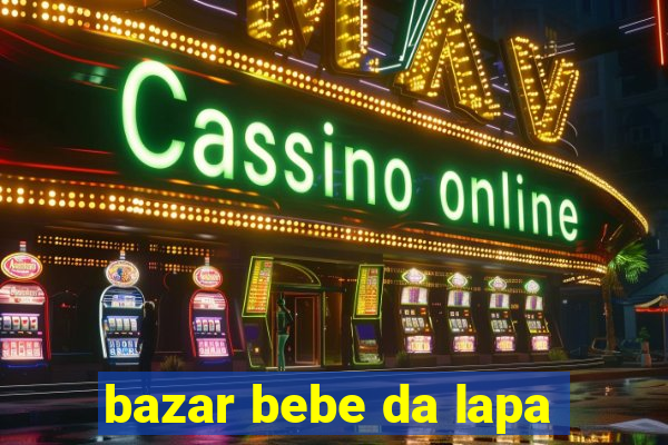 bazar bebe da lapa