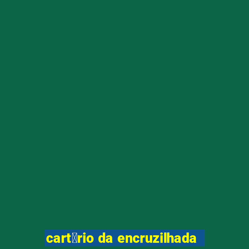 cart贸rio da encruzilhada