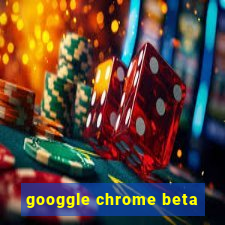 googgle chrome beta