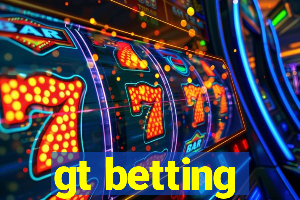 gt betting