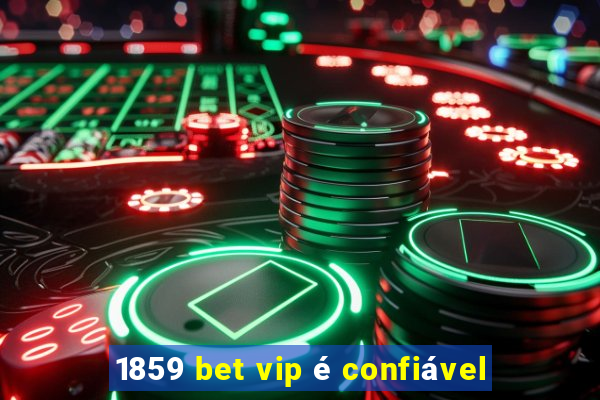 1859 bet vip é confiável