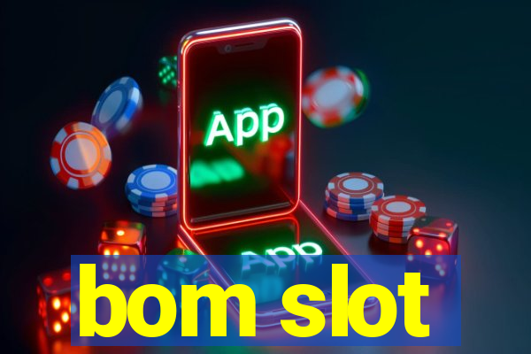 bom slot