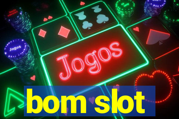 bom slot