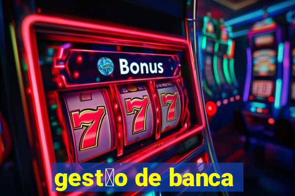 gest茫o de banca