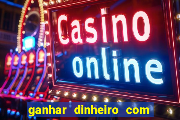 ganhar dinheiro com jogo online