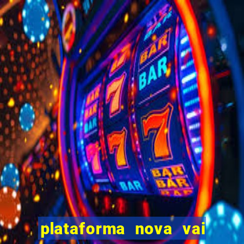 plataforma nova vai de bet