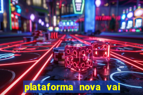 plataforma nova vai de bet