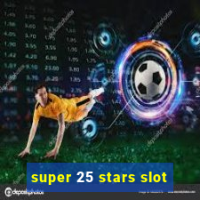 super 25 stars slot